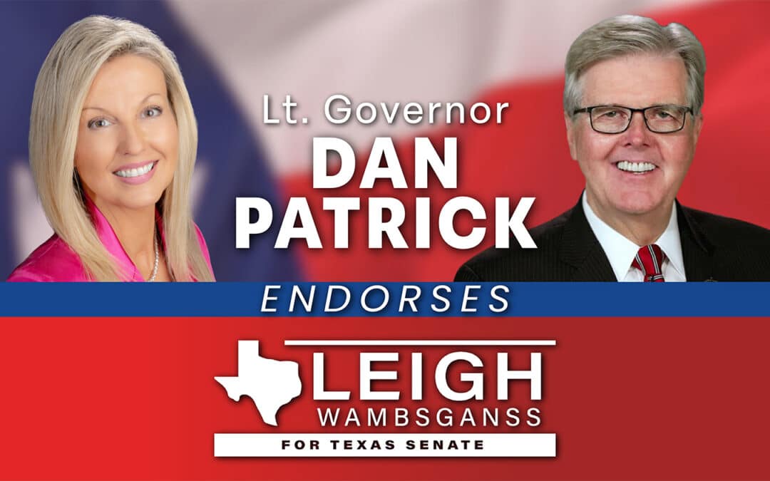 Lt. Governor Dan Patrick Endorses Leigh Wambsganss for Texas Senate District 9