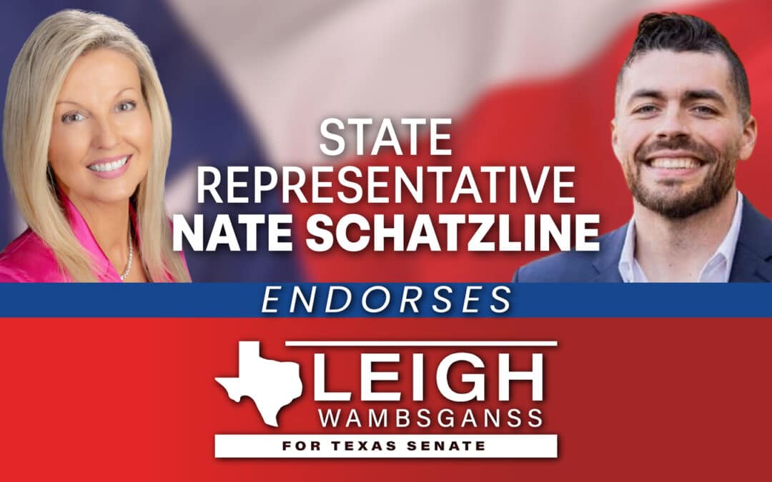 State Representative Nate Schatzline Endorses Leigh Wambsganss for Texas Senate District 9