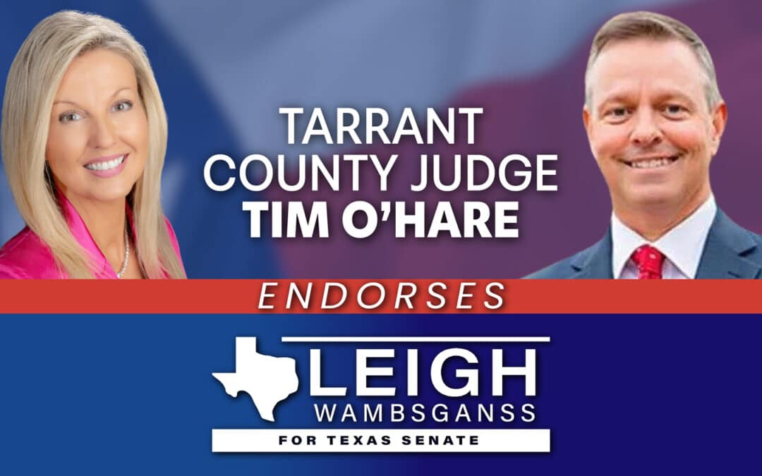 Tarrant County Judge Tim O’Hare Endorses Leigh Wambsganss for Texas Senate District 9